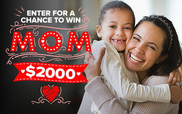 Enter To Win Mom $2,000 For Mother's Day!
