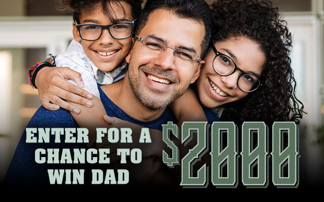 Win $2,000 for Dad!